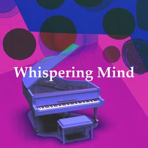 Whispering Mind - Chillout Piano Session