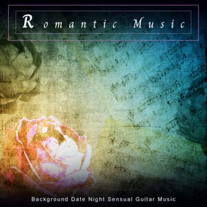 Romantic Music: Background Date Night Sensual Guitar Music - Romantic Sex Music