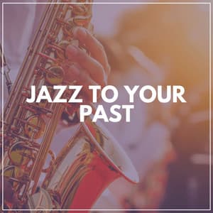 Jazz to Your Past - Focus at Work Jazz Playlist