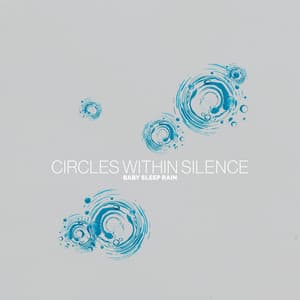 Circles Within Silence - Baby Sleep Rain