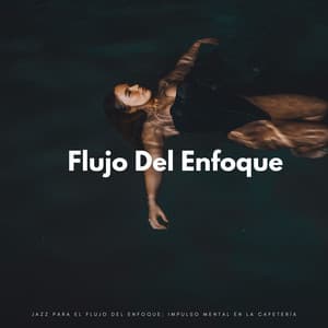 Jazz Para El Flujo Del Enfoque: Impulso Mental En La Cafetería - Música de jazz fácil