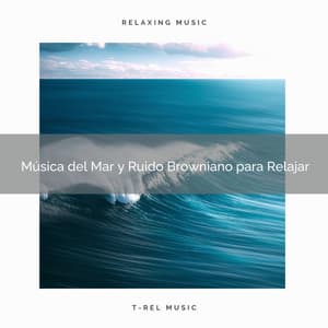 Música del Mar y Ruido Browniano para Relajar - Ruido Blanco