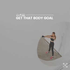 Get That Body Goal - Workout Music