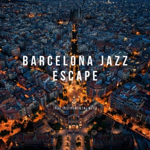 Barcelona Jazz Escape: Mediterranean Moods and Smooth Vibes - Jazz Instrumental Club