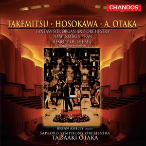 Otaka: Fantasy for Organ & Orchestra - Takemitsu: Nami no Bon - Hosokawa: Memory of the Sea - Toru Takemitsu