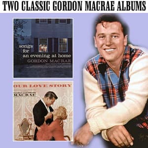 Songs for an Evening at Home / Our Love Story - Gordon MacRae