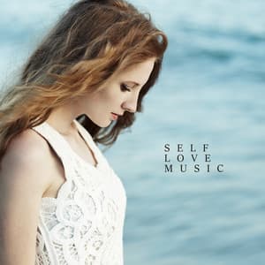 Self Love Music: Think About What is Good for You, Never Lose Hope, Start Dreaming, Heartwarming Sounds - Relaxing Music Oasis