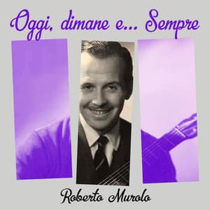 Oggi, dimane e .... Sempre - Roberto Murolo