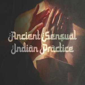 Ancient Sensual Indian Practice: New Dimension of Spirituality and Sexuality - Spiritual Power Control