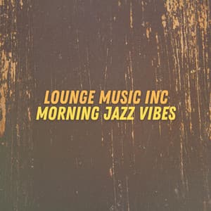 Morning Jazz Vibes - Lounge Music Inc