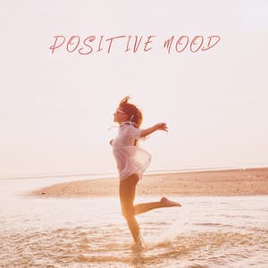 Positive Mood: Fresh Dose of Good Instrumental Music - Positive Attitude Music Collection