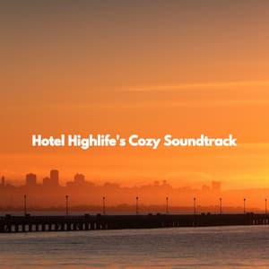 Hotel Highlife's Cozy Soundtrack - Relaxing Jazz Restaurant Music