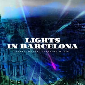 Lights in Barcelona - Instrumental Sleeping Music