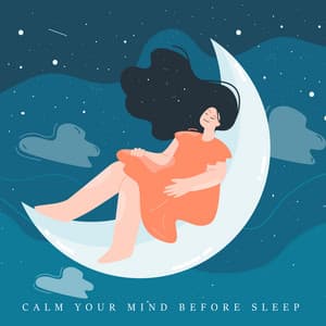 Calm Your Mind Before Sleep: Flawless Sounds, Music for Bed - Deep Sleep Music Academy