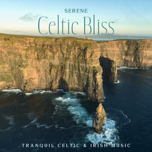 Serene Celtic Bliss: Tranquil Celtic & Irish Music for Relaxation and Anxiety Relief, Calming Your Mind - Celtic Spirituality