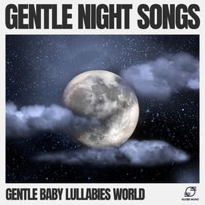 Gentle Night Songs - Gentle Baby Lullabies World