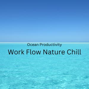 Ocean Productivity: Work Flow Nature Chill - Afternoon Chill Out
