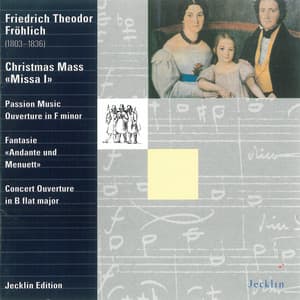 Friedrich Theodor Fröhlich: Christmas Mass, Passion Music Overture, Fantasie & Concert Overture - Friedrich Theodor Fröhlich
