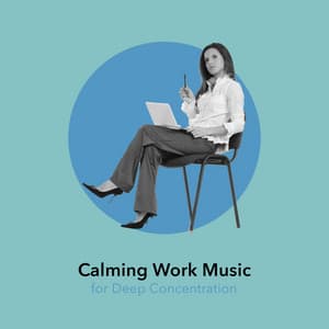 Calming Work Music for Deep Concentration - Work Music