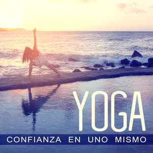 Yoga Confianza en Uno Mismo: New Age Música para los Sentimientos Positivos, Harmony Zen, Enfoque y Concentración, Respiración Asistida, Claridad Ayurveda - Academia de Música de Yoga Pilates
