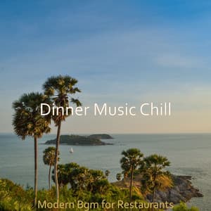 Modern Bgm for Restaurants - Dinner Music Chill