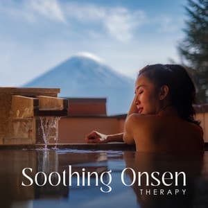 Soothing Onsen Therapy: Body and Mind Relaxation, Japanese Bath Music, Peaceful Hot Springs - Japanese Relaxation and Meditation