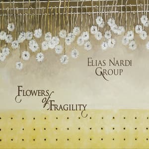Flowers of Fragility - Elias Nardi