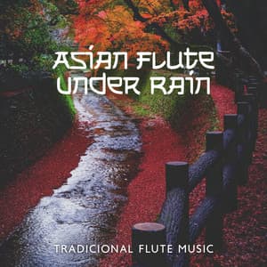 Asian Flute Under Rain: Tradicional Flute Music with Healing Sound of Rain for Meditation, Total Mind Relaxation - Asian Tradition Universe