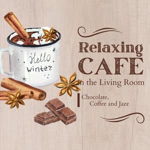 Relaxing Cafe in the Living Room - Chocolate, Coffee and Jazz - Cafe lounge Jazz