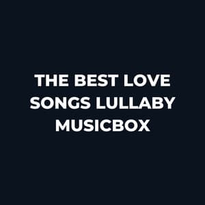The Best Love Songs Lullaby Musicbox - My Baby Beethoven