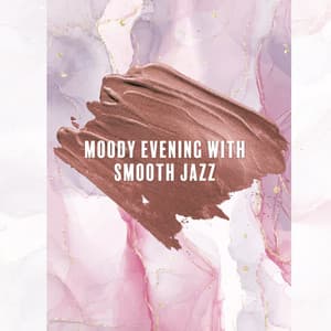 Moody Evening with Smooth Jazz – Moment to Rest, Cozy Place, After Hours Relaxation, Positive Mood - Jazz Band Soft Rec 2019
