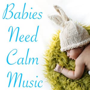 Babies Need Calm Music - Música Relante para Bebés