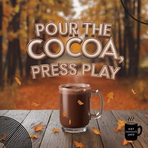 Pour the Cocoa, Press Play: Cozy Tunes for Fall Nights In - Hot Chocolate Jazz