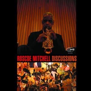 Discussions - Roscoe Mitchell