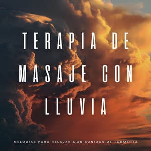 Terapia De Masaje Con Lluvia: Melodías Para Relajar Con Sonidos De Tormenta - Siente El Clima