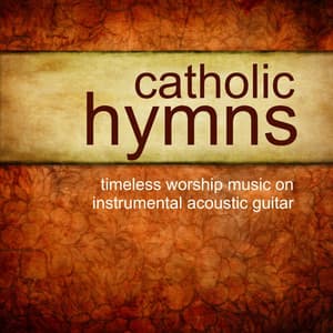 Catholic Hymns – Timeless Worship On Instrumental Guitar - Instrumental Guitar Songs