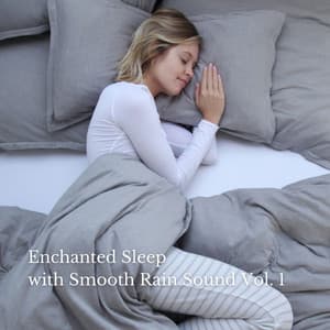 Enchanted Sleep with Smooth Rain Sound Vol. 1 - Music for Sleep