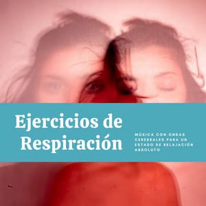 Ejercicios de Respiración: Música con Ondas Cerebrales para un Estado de Relajación Absoluto - Musica Para Meditacion Profunda
