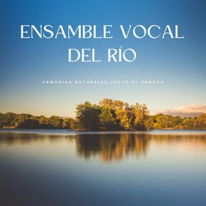 Ensamble Vocal Del Río: Armonías Naturales Junto Al Arroyo - Música Relajante New Age Culture
