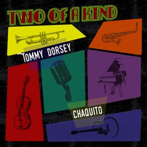 Two of a Kind: Tommy Dorsey & Chaquito - Tommy Dorsey