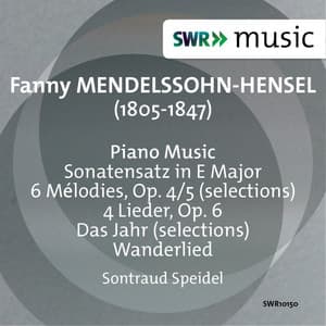 Fanny Mendelssohn: Sonatensatz - Das Jahr - 6 Melodies - 4 Lieder - Fanny Mendelssohn