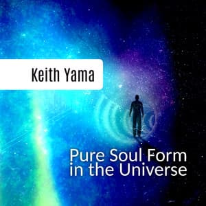 Pure Soul Form in the Universe - Keith Yama
