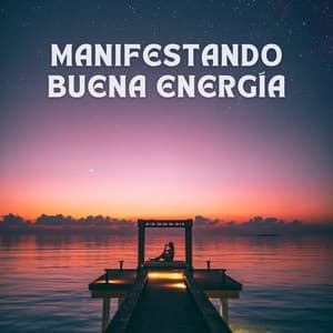 Manifestando Buena Energía - Generar vibraciones