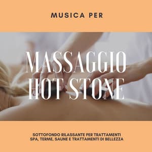 Musica per massaggio Hot Stone: Sottofondo rilassante per trattamenti spa, terme, saune e trattamenti di bellezza - Musica Rilassante & Benessere