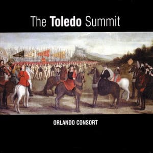 The Toledo Summit: Early 16th Century Spanish & Flemish Songs & Motets - Orlando Consort