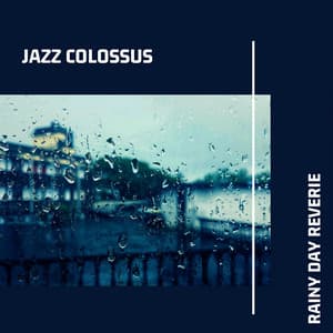 Rainy Day Reverie: Relaxing Jazz Instrumentals - Jazz Colossus