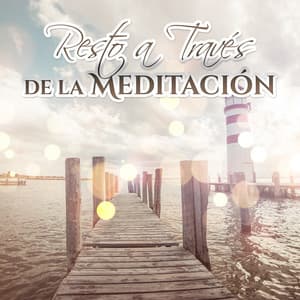 Resto a Través de la Meditación - Pacífica Espíritu, De Equilibrio del Cuerpo, La Repetición de Mantras, Tranquilidad la Extensión, La Mente Silenciosa, Ambiente Tranquilo - Musica Para Meditacion Profunda