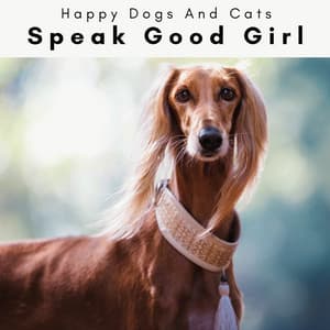 2 0 2 3 Speak Good Girl - Happy Dogs And Cats
