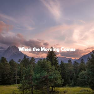 When the Morning Comes - Ontspannende Muziek