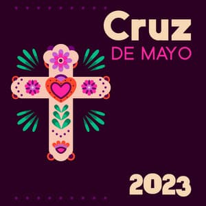 Cruz De Mayo 2023 – Music To Celebrate The Fiesta De Las Cruces - Big Celebration